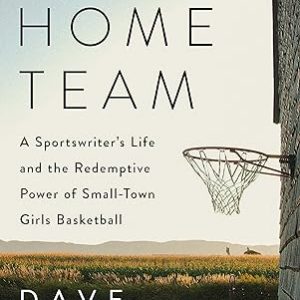 My Home Team: A Sportswriter's Life and the Redemptive Power of Small-Town Girls Basketball Hardcover – September 12, 2023