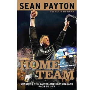 Home Team: Coaching the Saints and New Orleans Back to Life Hardcover – June 29, 2010