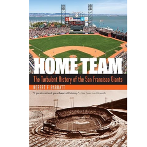 Home Team: The Turbulent History of the San Francisco Giants Paperback – April 1, 2019