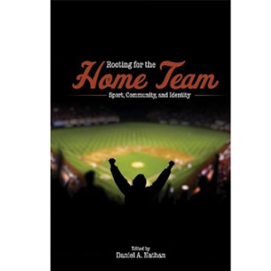 Rooting for the Home Team: Sport, Community, and Identity Kindle Edition